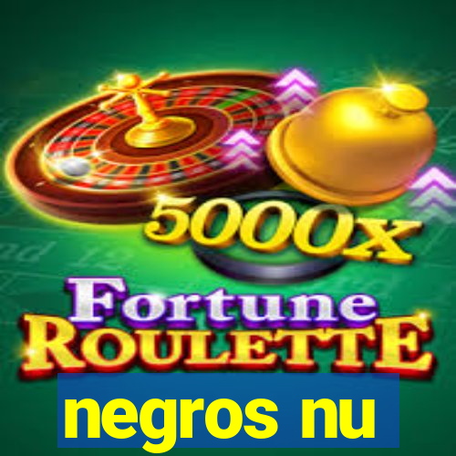 negros nu